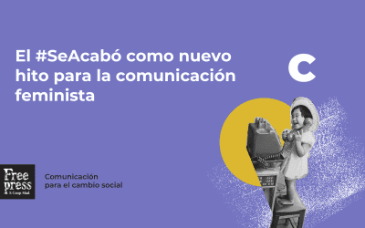 El #SeAcabó como nuevo hito para la comunicación feminista